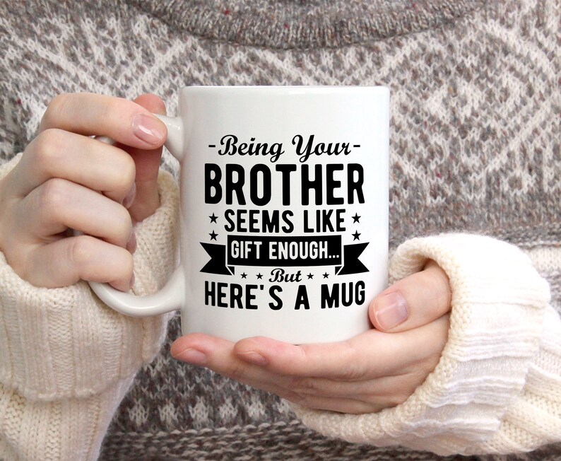 Being Your Brother Seems Like Gift Enough Coffee Mug, Gift for Sister ...