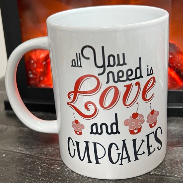 All You Need Is Love And Cupcakes White Ceramic Mug