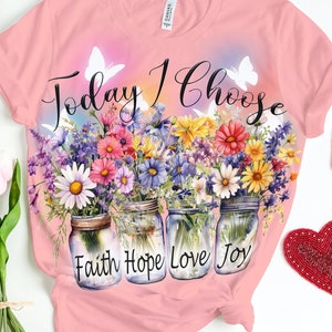 Today I Choose Joy Inspirational Quote Flower T-Shirt Today I Choose Joy Inspirational Quote Flower T-Shirt