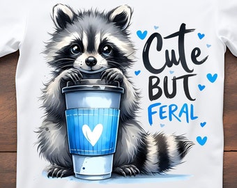 Funny Racoon Shirt, Cute But Feral PNG Sublimation Design, Funny Sarcastic Snarky Png Funny Raccoon Adult Humor, Funny Sarcastic Quote Png
