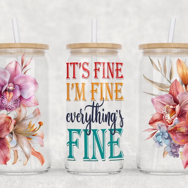 It's fine I'm fine 16oz Glass Can Sublimation Design, Funny Sarcastic Quote, Flowers Glass Can Wrap, PNG Digital Download Only, Coffee Glass