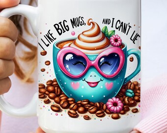 Funny Coffee Mug Wrap: I Like Big Cups PNG (Digital Download)