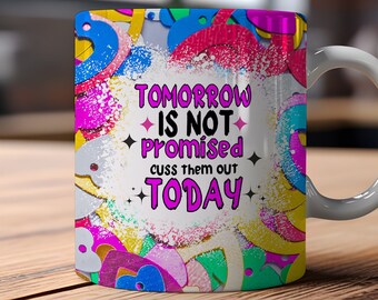 Funny Sarcastic Mug Wrap: Cuss Them Out Today (Digital Download)