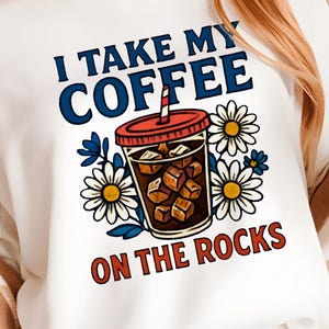 Iced Coffee Lover PNG, I Take My Coffee On The Rocks Shirt Design, Summer Coffee Cup Sublimation, Funny Coffee Graphic, Digital Download PNG