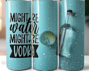 Puede que sea agua, puede que sea vodka. Envoltorio para vaso delgado de 20 oz, envoltorio para vaso de vodka, envoltorio para vaso de alcohol, regalos con humor para adultos, descarga digital PNG.
