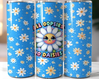 Oopsies No Daisies Tumbler Wrap: Funny Floral 20 oz Skinny Tumbler (PNG Digital Download)