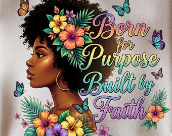 Born for Purpose Built by Faith, Black Women PNG Sublimation Design, Christian Women Of The Bible, Black Girl Magic Shirt Print Digital File