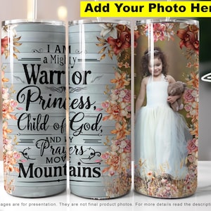 I Am a Mighty Warrior Princess Child of God Add Your Photo 20oz Skinny Tumbler PNG Design, Daughter Of The King Tumbler PNG Digital Download