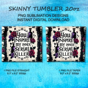 May include: Skinny tumbler design with a gothic theme. The design features the text "You Inspire My Inner Serial Killer" surrounded by roses, skulls, and potion bottles. The design is available in straight and tapered PNG files, measuring 9.3" x 8.2".