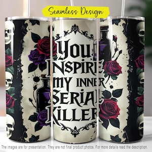 You Inspire My 20oz Skinny Tumbler PNG, Dark Humor Tumbler Wrap, Snarky Goth Girl Sublimation, Serial Killer Gothic PNG Digital Download