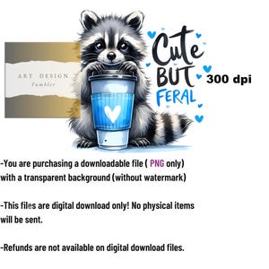 May include: A digital illustration of a raccoon holding a blue coffee cup with a white heart on it. The raccoon is sitting on a white background with the text "Cute But Feral" and "300 dpi" in black.