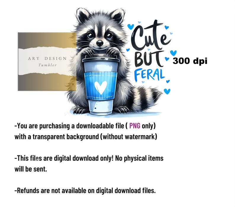 May include: A digital illustration of a raccoon holding a blue coffee cup with a white heart on it. The raccoon is sitting on a white background with the text "Cute But Feral" and "300 dpi" in black.