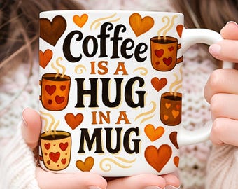 Coffee Is a Hug Mug Wrap PNG, 11oz 15oz Coffee Lover Sublimation Design (Digital Download)