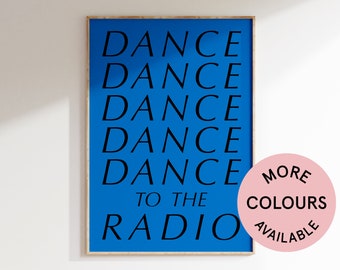 May include: A blue poster with the text "DANCE DANCE DANCE DANCE DANCE TO THE RADIO" in black. A pink circle with the text "MORE COLOURS AVAILABLE" is in the lower right corner.
