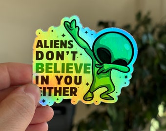 Aliens Don’t Believe in You Either Holographic Sticker, Funny UFO Decal, Waterproof Water Bottle Laptop Kindle Kobo Suitcase Sticker