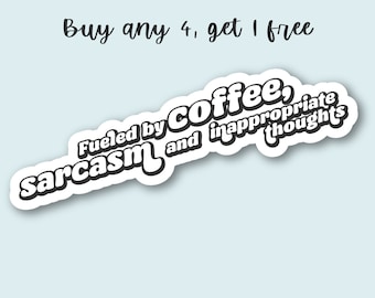 Fueled by Coffee, Sarcasm And Inappropriate Thoughts CLEAR Sticker, Funny Sarcastic Quote Decal, Waterbottle Laptop Suitcase Sassy Sticker