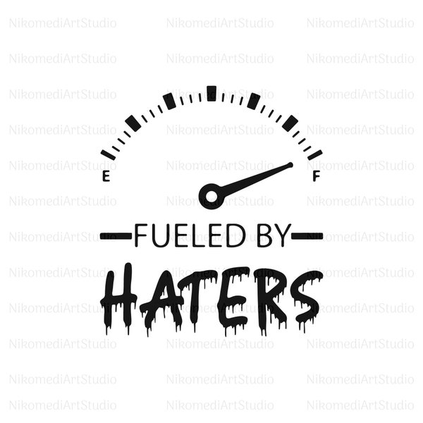 Fueled By Haters SVG | Hi Haters Gonna Hate | Haters Back Off | Cricut Cut Files | Jpeg Pdf Png | Digital Download