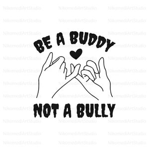 May include: Black and white illustration of two hands making a pinky promise with a heart above them. The text "BE A BUDDY NOT A BULLY" is written in bold black letters.
