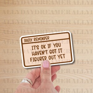 It&#39;s Ok If You Haven&#39;t Got It Figured Out Yet | Trending Sticker, Cute Decal, Aesthetic Stickers, Funny Sticker, Water Bottle Sticker
