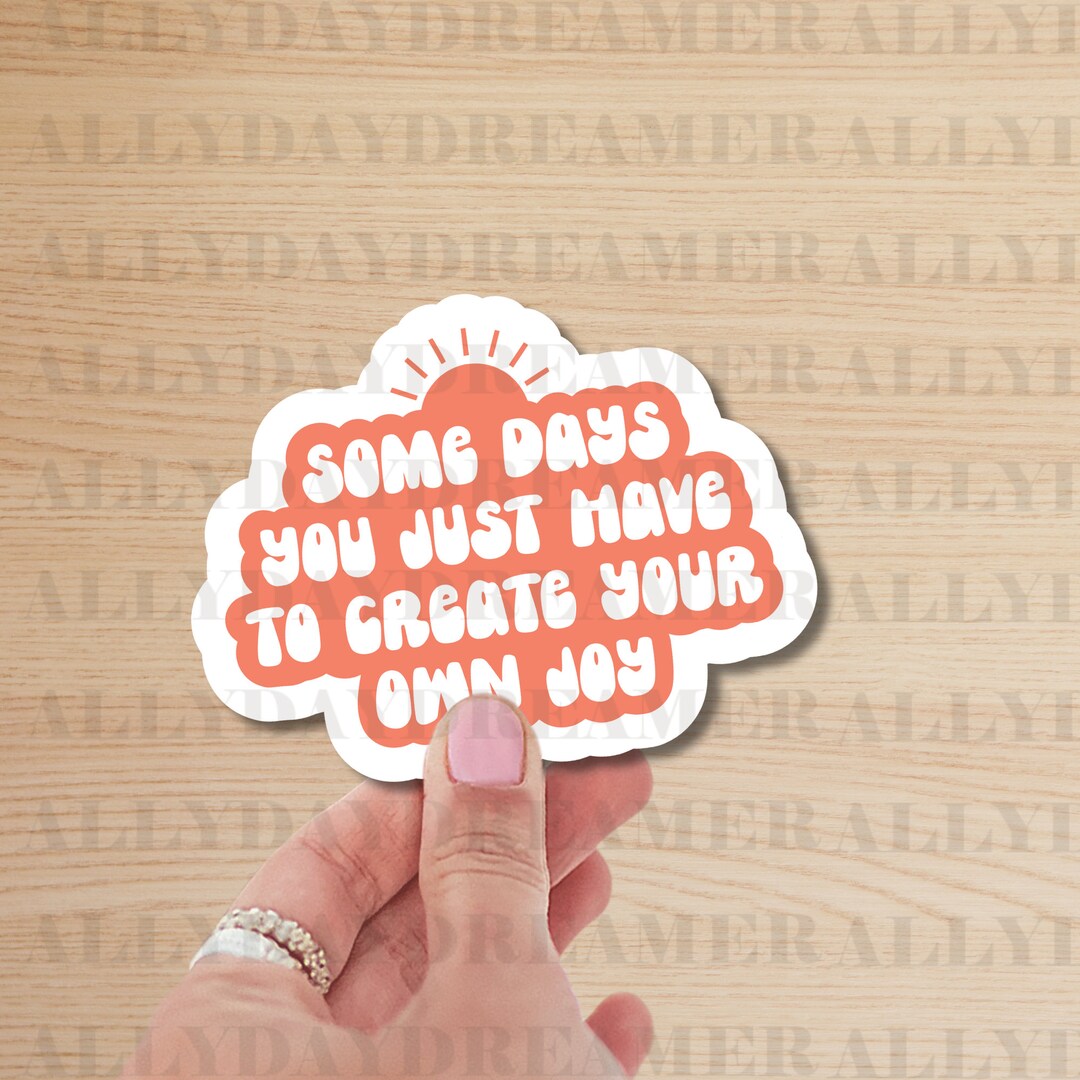 Some Days You Just Have to Create Your Own Joy | Trending Sticker, Cute ...