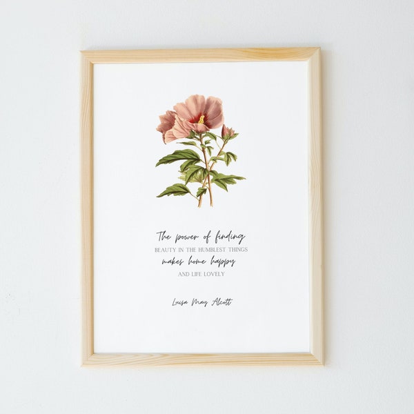 The Power of Finding Beauty in the Humblest Things Makes Home Happy and Life Lovely Louisa May Alcott Quote | Homemaking | INSTANT PRINTABLE