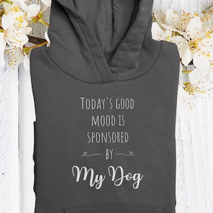 Today&#39;s Good Mood Is Sponsored By My Dog Hoodie | Funny Dog Lover Hoodie | Dog Walking