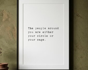 The people around you are either your circle or your cage, mindset print, editorial wall art