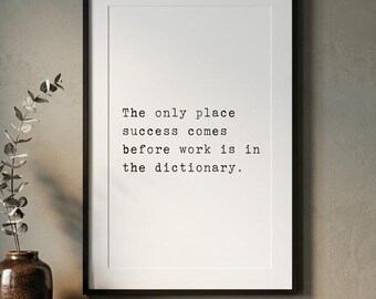 The only place success comes before work is in the dictionary, discipline print, monochrome wall art