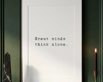 Great minds think alone, philosophy print, moody wall art