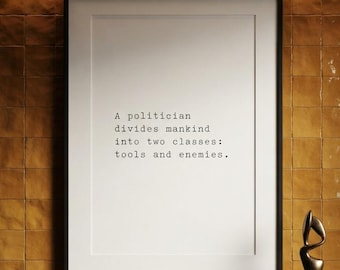 A politician divides mankind into two classes: tools and enemies, cynical wit print, dark academia wall art