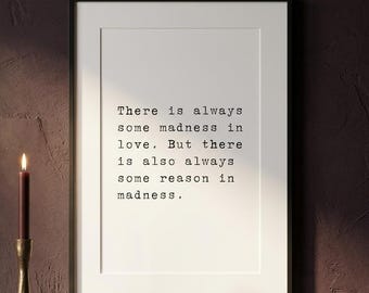There is always some madness in love, philosophy print, literary wall art
