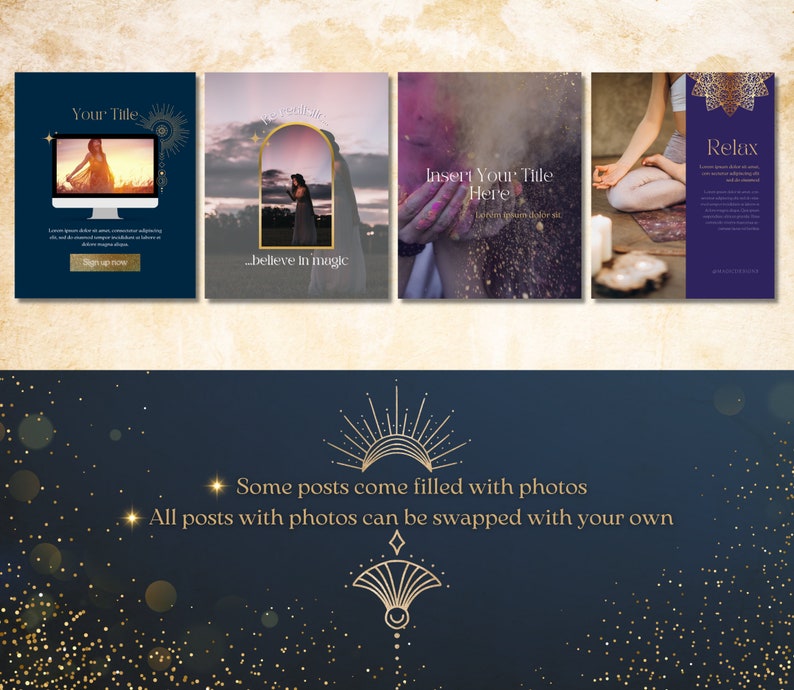 May include: Four Instagram post templates with a blue background and gold accents. The templates feature images of a woman in front of a computer, a woman standing in an archway, a hand covered in glitter, and a woman meditating. The text on the templates includes "Your Title", "...believe in magic", "Insert Your Title Here", and "Relax". The text at the bottom of the image reads "Some posts come filled with photos. All posts with photos can be swapped with your own."