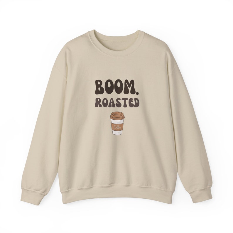 Boom Roasted Coffee Crewneck, Attitude, Sarcastic, Sassy Sweatshirt Etsy