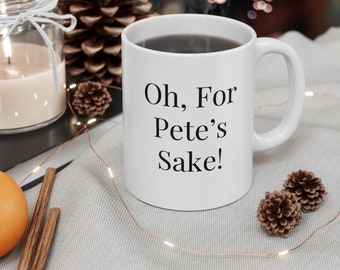 As the saying goes, &#39;Oh, For Pete&#39;s Sake&#39;