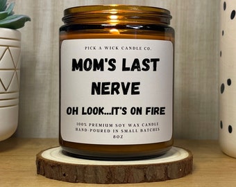 Mom's Last Nerve Soy Candle | Premium 8oz Soy Candle |  Adult Humor | Gift Custom Candle | Mother's Day Gift | Gift for Mom | Funny Mom Gift
