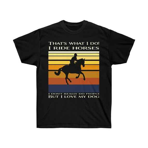 Ride Horses T-Shirt Horseback Rider Equestrian Riding Gift Ride Horses T-Shirt Horseback Rider Equestrian Riding Gift