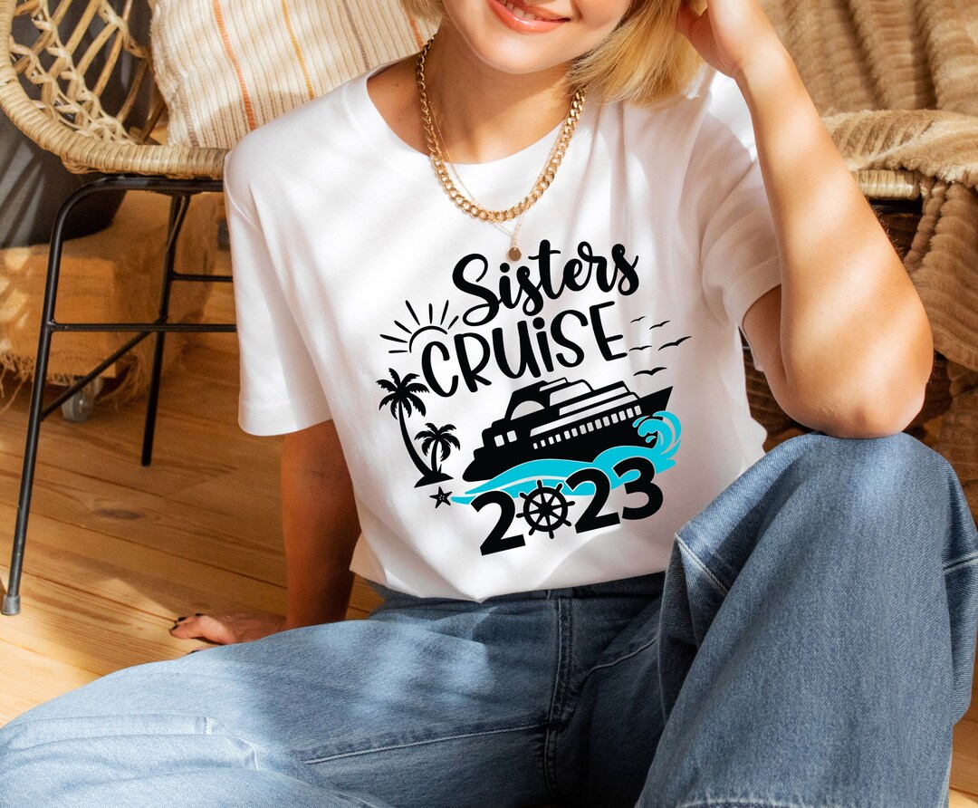 Sisters Cruise Shirt 2023, Women Cruise Vacation Shirt, Sisters Cruise ...