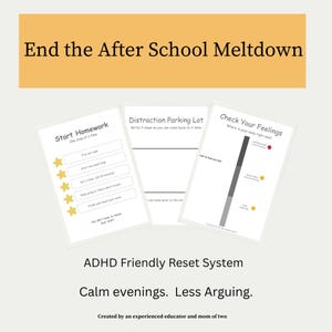 May include: Three printable sheets with text: "End the After School Meltdown," "Start Homework," "Distraction Parking Lot," and "Check Your Feelings." The sheets are designed for an ADHD-friendly reset system, promoting calm evenings and less arguing.