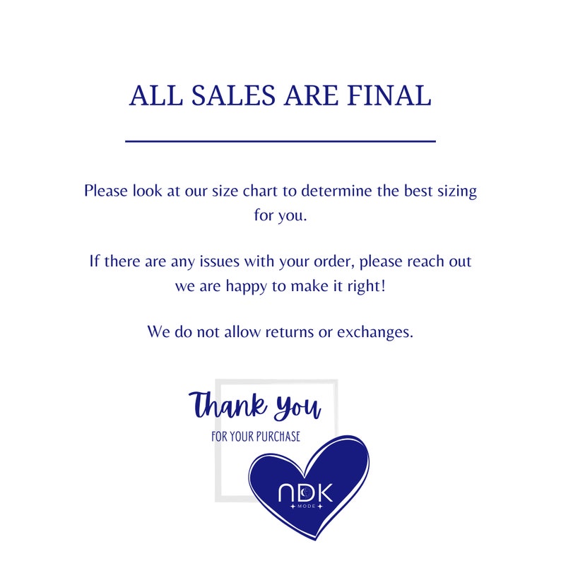 May include: A white background with blue text that reads "ALL SALES ARE FINAL". Below the text is a message about size charts and returns. The message ends with "Thank you" in a blue box with a heart logo that says "NDK + MODE".