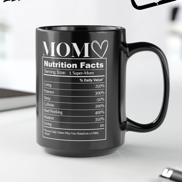 Mothers Day Mug: Nutrition Facts of a Mom | Perfect Mothers Day Gift | Mom Must Have | Gift for Her | 11oz & 15oz