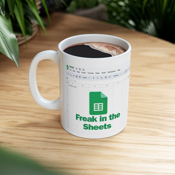 Freak in the Sheets 11oz Coffee Mug - Google Sheets Themed Ceramic Cup for Office Humor & Spreadsheet Enthusiasts, Accountant Finance Gift