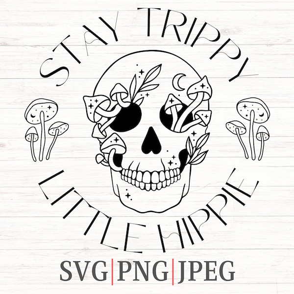 Stay Trippy Little Hippie, trippy hippy art svg, floral skull svg, skull with mushrooms, retro groovy svg, trippy little hippy, boho hippie