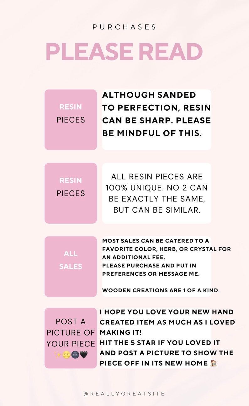 May include: A pink and white graphic with the text "PURCHASES PLEASE READ" at the top. The graphic provides information about resin pieces and sales. It also encourages customers to post a picture of their new piece.