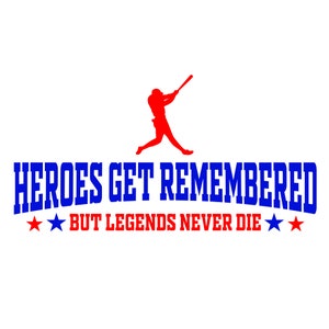 May include: A red silhouette of a baseball player swinging a bat with the text "HEROES GET REMEMBERED BUT LEGENDS NEVER DIE" in blue with two red stars on either side of the text.