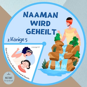 May include: A blue and white circle with the text "NAAMAN WIRD GEHEILT" in large, bold, black letters. The text "2 Könige 5" is in smaller black letters below the title. There is a cartoon illustration of a waterfall and a man standing on a rock. The text "2 Könige 5:2" is in smaller black letters. There is a cartoon illustration of a woman and a girl. The text "Naaman's Frau hatte ein Mädchen aus Israel als Dienerin." is in smaller black letters.