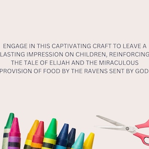May include: A craft activity for children featuring a colorful set of crayons and a pair of pink handled scissors. The text reads "Engage in this captivating craft to leave a lasting impression on children, reinforcing the tale of Elijah and the miraculous provision of food by the ravens sent by God."