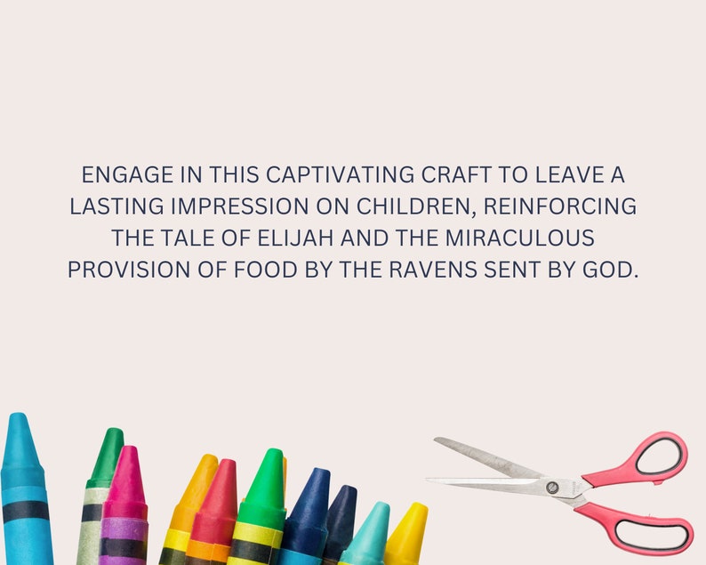 May include: A craft activity for children featuring a colorful set of crayons and a pair of pink handled scissors. The text reads "Engage in this captivating craft to leave a lasting impression on children, reinforcing the tale of Elijah and the miraculous provision of food by the ravens sent by God."