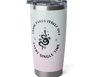 Trash Takes Itself Out Every Single Time. Perfect Gift For Swifties! 20oz