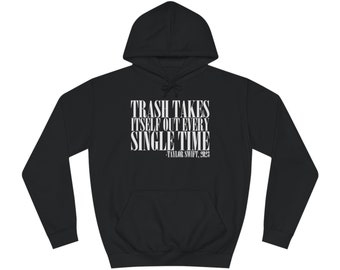 Trash Takes Itself Out Every Single Time. Great Gift for Swiifties! Unisex College Hoodie