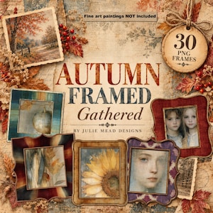 Puede incluir: Una colección digital de 30 marcos PNG con diseños de temática otoñal, follaje, bayas y texturas rústicas. El texto dice Autumn Framed Gathered by Julie Mead Designs. Las pinturas artísticas no están incluidas en este conjunto.